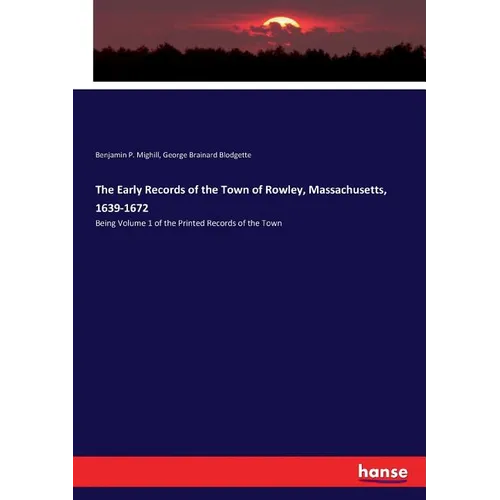 The Early Records of the Town of Rowley, Massachusetts, 1639-1672: Being Volume 1 of the Printed Records of the Town - Paperback