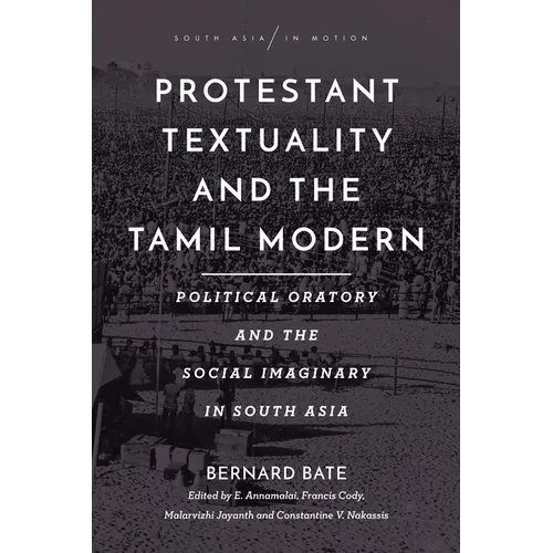 Protestant Textuality and the Tamil Modern: Political Oratory and the Social Imaginary in South Asia - Paperback