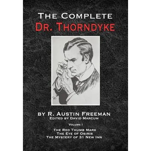 The Complete Dr.Thorndyke - Volume 1: The Red Thumb Mark, The Eye of Osiris and The Mystery of 31 New Inn - Hardcover