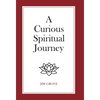 A Curious Spiritual Journey - Hardcover