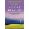 No One Playing: The Essence of Mindfulness in Golf and in Life - Paperback
