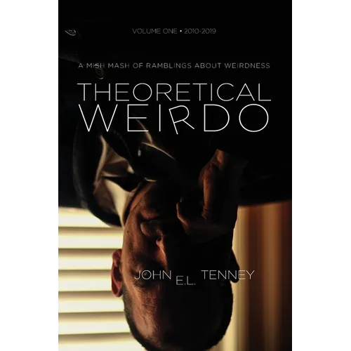 Theoretical Weirdo: A Mish Mash of Ramblings about Weirdness - Paperback