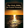 The Holy Bible to Learn French: Bilingual Book - Paperback