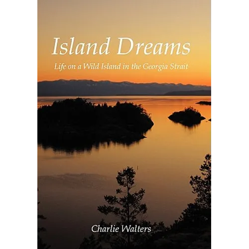 Island Dreams: Life on a Wild Island in the Georgia Strait - Paperback