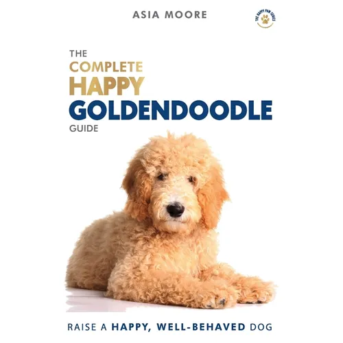 The Complete Happy Goldendoodle Guide: The A-Z Manual for New and Experienced Owners - Paperback