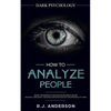 How to Analyze People: Dark Psychology - Secret Techniques to Analyze and Influence Anyone Using Body Language, Human Psychology and Personal - Paperback
