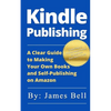 Kindle Publishing: A Clear Guide to Making Your Own Books and Self-Publishing on Amazon: Simple Steps to Making Money Online for Beginner - Paperback