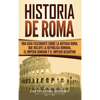 Historia de Roma: Una Guía Fascinante sobre la Antigua Roma, que incluye la República romana, el Imperio romano y el Imperio bizantino - Hardcover