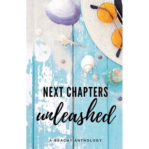 Next Chapters Unleashed: A Beachy Anthology - Paperback