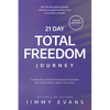 21 Day Total Freedom Journey: A Personal Guide to Finding Freedom for Your Heart, Mind, and Soul - Paperback