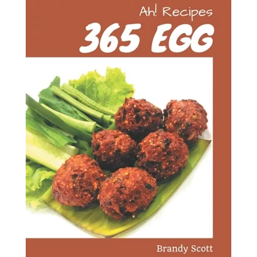 Ah! 365 Egg Recipes: Everything You Need in One Egg Cookbook! - Paperback