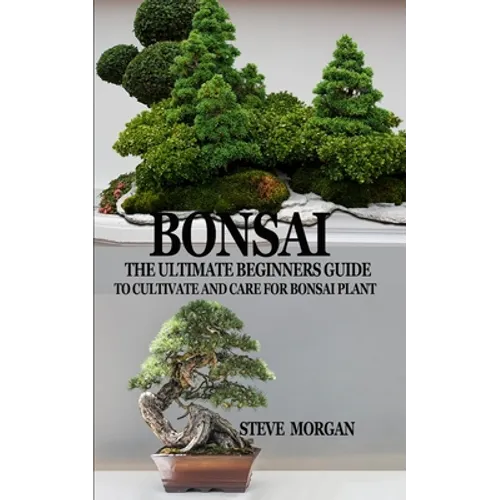 Bonsai: The Ultimate Guide to Cultivate and Care for Bonsai Plant - Paperback
