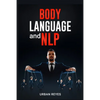 Body Language and Nlp: Dark Psychology Master's Guide to a Comprehensive Study of Mind Control, Persuasion, People Analysis, and Brainwashing (2022 Cr - Paperback