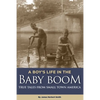 A Boy's Life in the Baby Boom: True Tales From Small Town America - Paperback