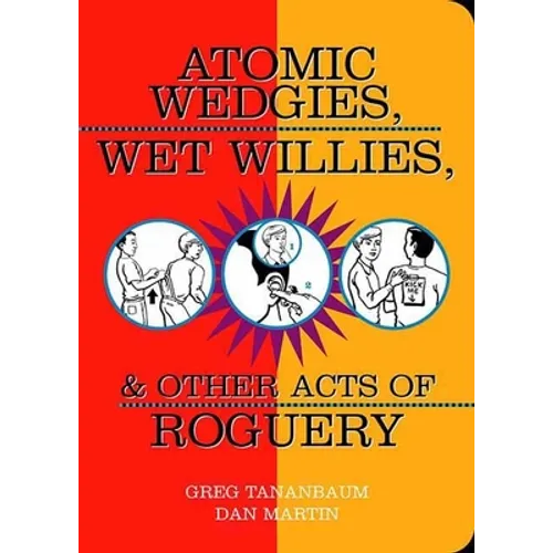 Atomic Wedgies, Wet Willies, & Other Acts of Roguery - Paperback