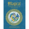 Magical Cross Stitch Designs: Over 60 Fantasy Cross Stitch Designs Featuring Fairies, Wizards, Witches and Dragons - Paperback