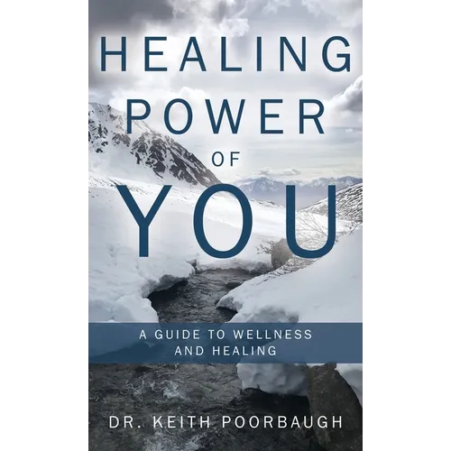 Healing Power of You: A Guide to Wellness and Healing - Hardcover