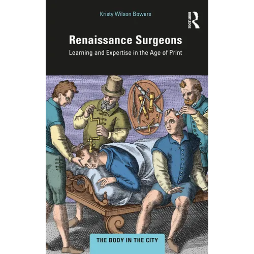 Renaissance Surgeons: Learning and Expertise in the Age of Print - Paperback