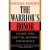 The Warrior's Honor: Ethnic War and the Modern Conscience - Paperback