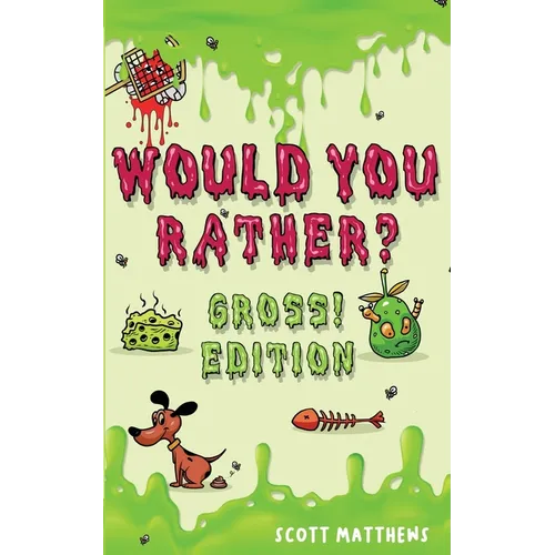 Would You Rather Gross! Editio: Scenarios Of Crazy, Funny, Hilariously Challenging Questions The Whole Family Will Enjoy (For Boys And Girls Ages 6, 7 - Paperback