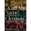 Call My Name, Clemson: Documenting the Black Experience in an American University Community - Paperback