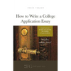 How to Write a College Application Essay: Expert Advice to Help You Get Into the College of Your Dreams - Paperback