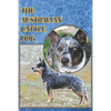 The Australian Cattle Dog: A Complete and Comprehensive Beginners Guide To: Buying, Owning, Health, Grooming, Training, Obedience, Understanding - Paperback