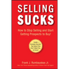 Selling Sucks: How to Stop Selling and Start Getting Prospects to Buy! - Hardcover