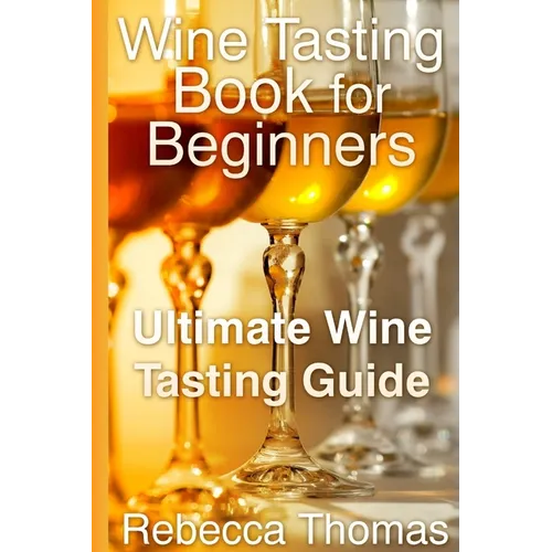 Wine Tasting Book for Beginners: Ultimate Wine Tasting Guide - Paperback