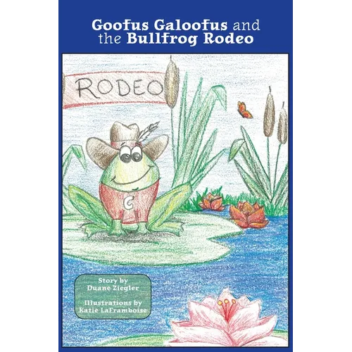 Goofus Galoofus and the Bullfrog Rodeo - Hardcover