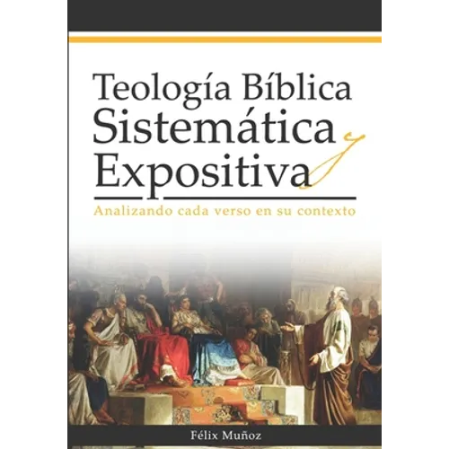 Teología Bíblica Sistemática y Expositiva: Analizando cada verso en su contexto - Paperback