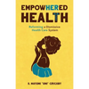 EmpowHERed Health: Reforming a Dismissive Health Care System - Paperback