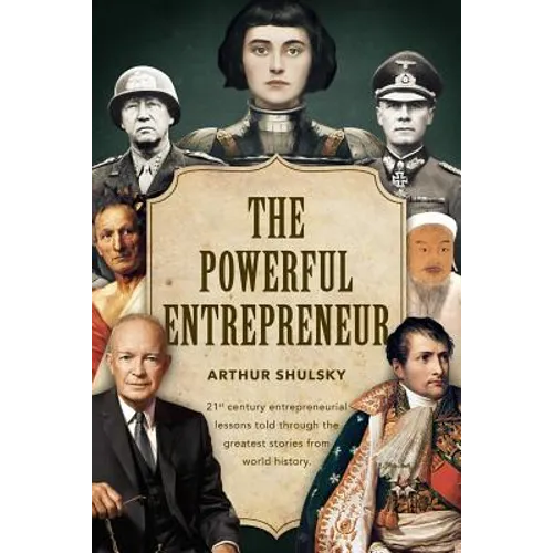 The Powerful Entrepreneur: 21st century entrepreneurial lessons told through the greatest stories from world history. - Paperback