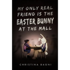 My Only Real Friend is the Easter Bunny at the Mall - Paperback