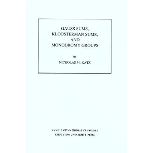 Gauss Sums, Kloosterman Sums, and Monodromy Groups. (Am-116), Volume 116 - Paperback
