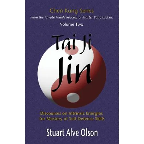 Tai Ji Jin: Discourses on Intrinsic Energies  for Mastery of Self-Defense Skills - Paperback