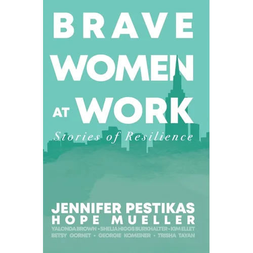 Brave Women at Work: Stories of Resilience - Hardcover