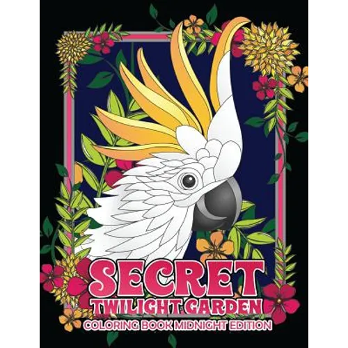Secret Twilight Garden Coloring Book Midnight Edition: Enter a Whimsical Zen Garden with Adorable Animals and Magical Floral Patterns - Adult Coloring - Paperback