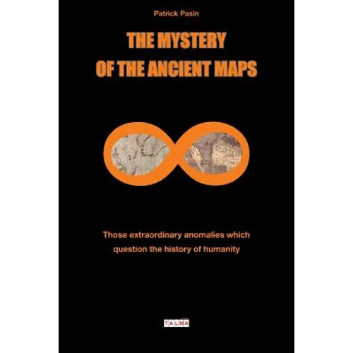 The Mystery of the Ancient Maps: Those extraordinary anomalies which question the history of humanity (colour version) - Paperback