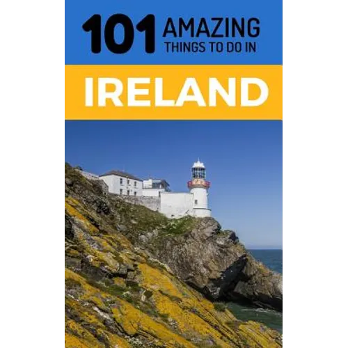 101 Amazing Things to Do in Ireland: Ireland Travel Guide - Paperback