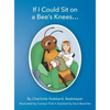If I Could Sit on a Bee's Knees - Hardcover