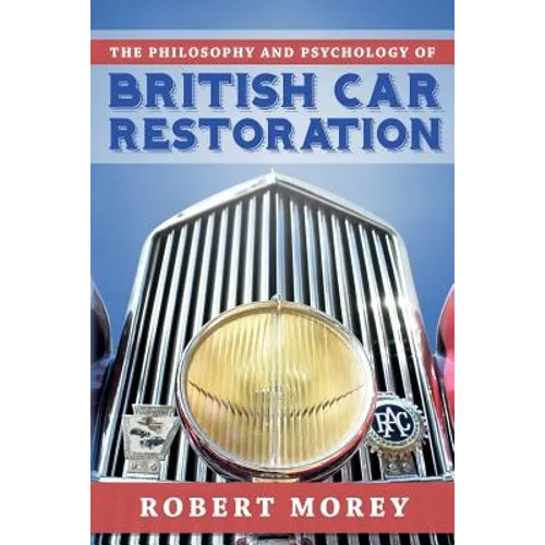 The Philosophy and Psycology of British Car Restoration - Paperback