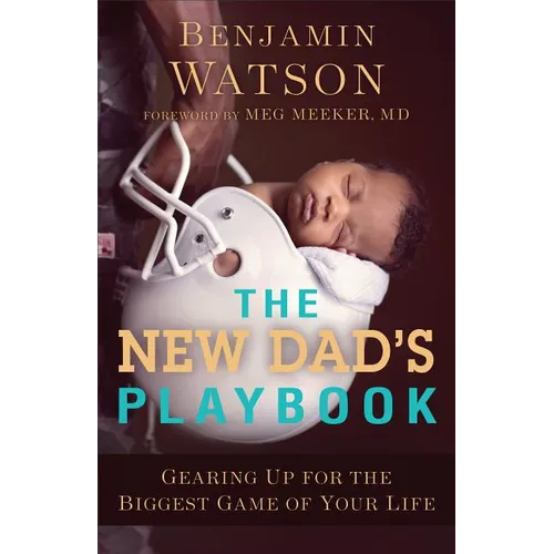 The New Dad's Playbook: Gearing Up for the Biggest Game of Your Life - Paperback