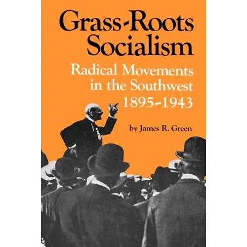 Grass-Roots Socialism: Radical Movements in the Southwest, 1895-1943 - Paperback