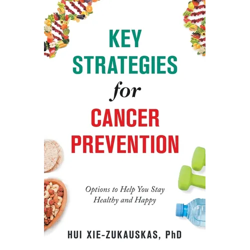 Key Strategies for Cancer Prevention: Options to Help You Stay Healthy and Happy - Paperback
