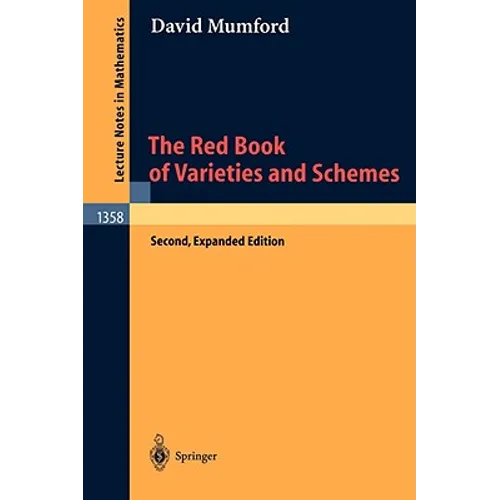 The Red Book of Varieties and Schemes: Includes the Michigan Lectures (1974) on Curves and Their Jacobians - Paperback