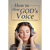 How to Hear God's Voice: Keys to Conversational Two-Way Prayer - Paperback