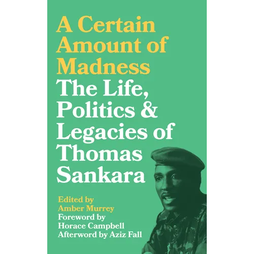 A Certain Amount of Madness: The Life Politics and Legacies of Thomas Sankara - Paperback