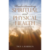 Understanding Spiritual and Physical Health: A Biblical Perspective - Paperback