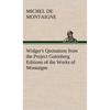 Widger's Quotations from the Project Gutenberg Editions of the Works of Montaigne - Hardcover